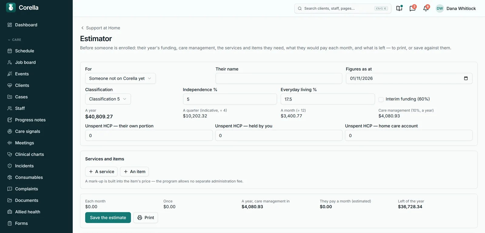 The Support at Home estimator in Corella, from the aged-care demo: for someone not on Corella yet, figures as at 1 November 2026, classification 5 with independence 5% and everyday living 17.5% and a box for interim funding; a year $40,809.27, a quarter $10,202.32, a month $3,400.77 and care management (10%, a year) $4,080.93; unspent Home Care Package funds; services and items to add, with the note that a mark-up is built into an item's price; and the totals with Save the estimate and Print