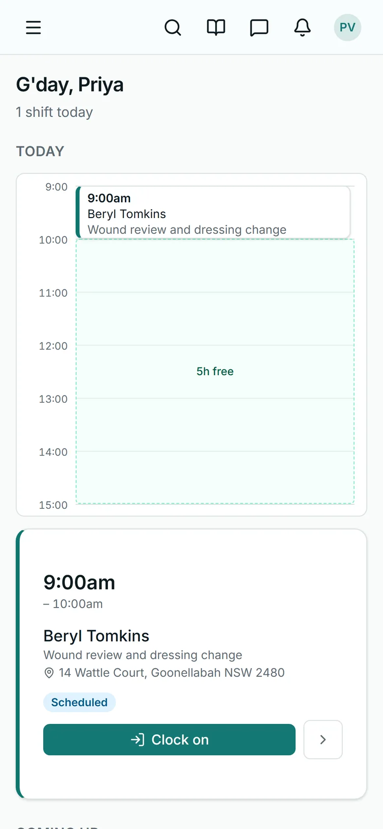 A nurse's day on a phone, from the wound care demo: G'day, Priya, one shift today, a timeline with the 9:00am visit and five hours free, then the visit card — 9:00am to 10:00am, Beryl Tomkins, wound review and dressing change, her street address, Scheduled — with a Clock on button